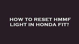 How to reset hmmf light in honda fit?