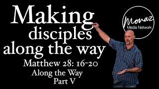 Making Disciples Along The Way | Matthew 28:16-20 | Pastor Mike Keller | Monaz Church