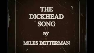 The Dickhead Song - Miles Betterman