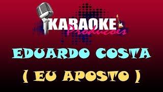 EDUARDO COSTA - EU APOSTO ( KARAOKE )