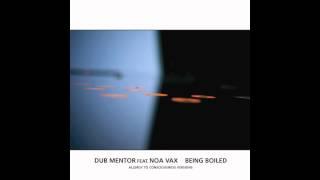 Dub Mentor - Being Boiled (feat. Noa Vax)