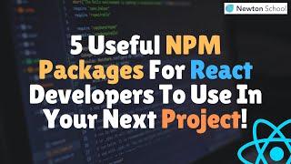 5 Useful NPM Packages For React Developers To Use In Your Next Project!