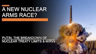 Towards a New Nuclear Arms Race? Putin, the Breakdown of Nuclear Treaty Limits & MIRVs