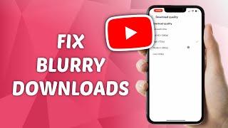 How to FIX Blurry YouTube Downloads