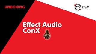 Effect Audio ConX Unboxing | Porta-Fi™