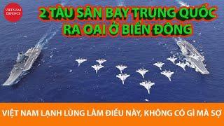 2 tàu sân bay Trung Quốc ra oai ở biển Đông, Việt Nam lạnh lùng làm điều này