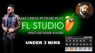 HOW TO MAKE URBAN PUNJABI BEAT UNDER 3 MINS (ONLY USE STOCK PLUGIN) FL STUDIO 20 TUTORIAL