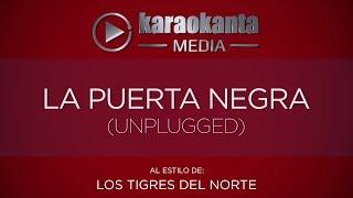 Karaokanta - Los Tigres del Norte - La puerta negra - ( Unplugged )