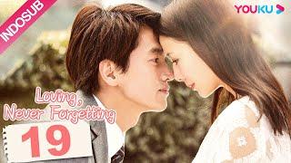 [INDO SUB]  Loving, Never Forgetting EP19 | Yan Chengxu / Tong Liya  | YOUKU