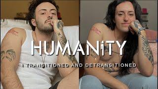 I Transitioned And Detransitioned | Humanity | Humanity