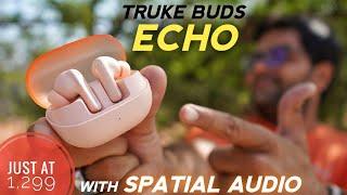 truke Buds Echo with 24-Bit 360 Spatial Audio & MASSIVE Battery  Heavy Testing 