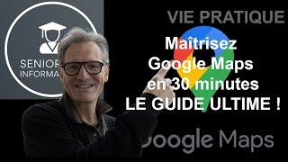 Maîtrisez Google Maps en 30 minutes : Guide Ultime !