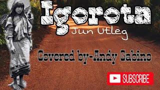 Igorota- Jun Utleg covered by Andy Gabino