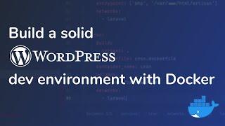 Build a solid WordPress dev environment with Docker