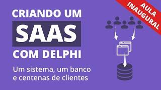 Criando um SAAS do zero com Delphi (Aula Inaugural)