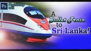 A Bullet train in Sri Lanka! | Photoshop edit | SachithDS