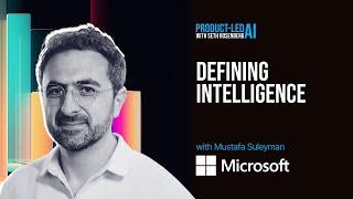 Product-Led AI: Mustafa Suleyman on Defining Intelligence