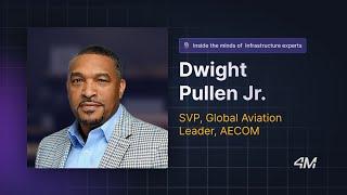 Dwight Pullen, Jr , SVP, Global Aviation Leader, AECOM | Inside the Minds of Infrastructure Experts