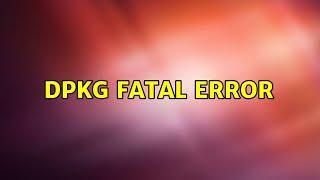 Ubuntu: Dpkg fatal error