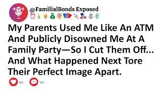 My Parents Used Me Like An ATM And Publicly Disowned Me At A Family Party—So I Cut Them Off...