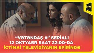 “Vətəndaş A” serialı 12 oktyabr saat 22:00-da İctimai Televiziyanın efirində