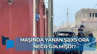 Maşında yanmış meyiti tapılan şəxs kimdir?