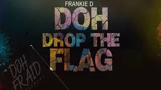 Frankie D - Doh Drop The Flag 2k19 Power Soca