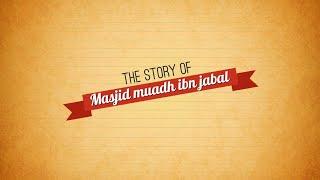 The History Of Masjid Muadh Ibn Jabal