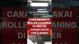 Mudahnya Roller Cleaning Canon G2010 #shorts #shortstutorial #tutorialprinter