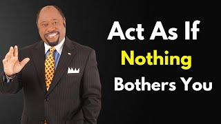 Learn To Act As If Nothing Bothers You - Dr. Myles Munroe Motivational Speech