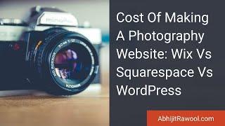 Cost Of Making A Photography Website: Wix Vs Squarespace Vs WordPress