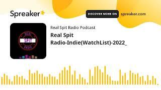 Real Spit Radio-Indie(WatchList)-2022_