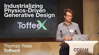 Industrializing Physics-Driven Generative Design - Thomas Rees - ToffeeX - CDFAM Berlin 2024