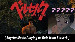 Skyrim Mods: Playing as Guts from Berserk?