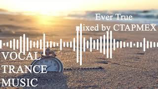 Vocal Trance|Uplifting Trance - Ever True mixed by CTAPMEX