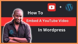 How To Embed A YouTube Video in WordPress