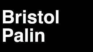 How to Pronounce Bristol Palin Reality TV Dancing With The Stars Life's A Tripp Interview