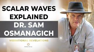 Scalar Waves Explained with Dr. Sam Osmanagich!