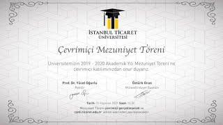 2019 - 2020 AKADEMİK YILI ÇEVRİMİÇİ MEZUNİYET TÖRENİ - İSTANBUL TİCARET ÜNİVERSİTESİ