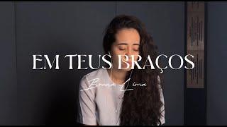 Bruna Lima - Em Teus Braços | COVER