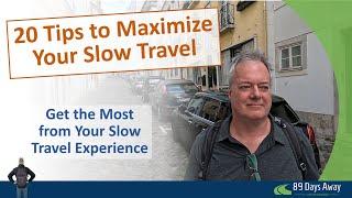 20 Tips to Maximize Your Slow Travel!