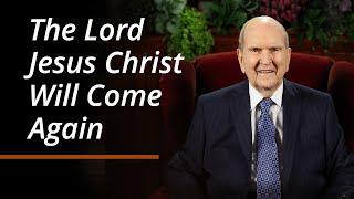 The Lord Jesus Christ Will Come Again | October 2024 General Conference