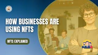 Exciting Ways Businesses are Incorporating NFTs  [NFT TIPS]