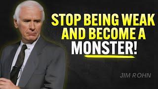 STOP BEING WEAK AND BECOME A MONSTER | Jim Rohn Motivation