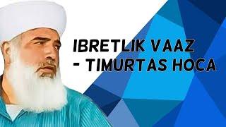 *İbretlik* Vaaz -Timurtaş Hoca-