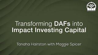 Maximizing DAFs for Impact Investing  and Transforming DAFs into Impact Investing Capital