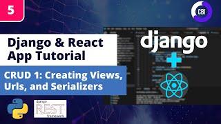 Django & React App Tutorial #5: Django Backend CRUD using Views, Urls, and Serializers with DRF