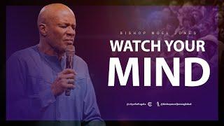 Bishop Noel Jones - WATCH YOUR MIND - Flashback Friday