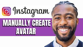 How to Manually Create Avatar on Instagram