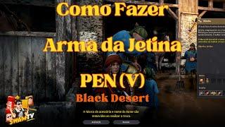 Como fazer sua Arma da Jetina PEN(V) Black Desert 2023 Atualizado